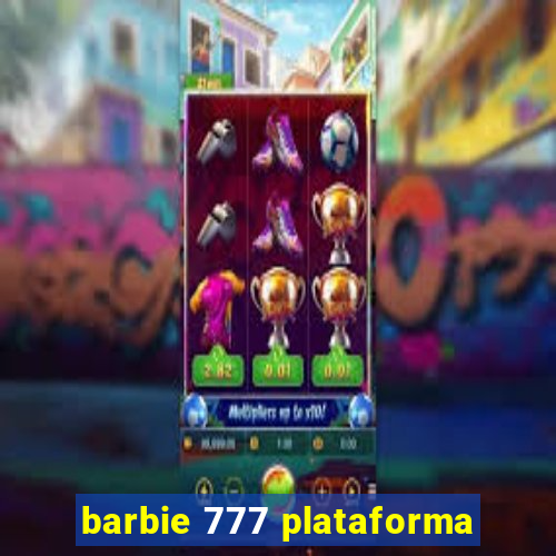 barbie 777 plataforma